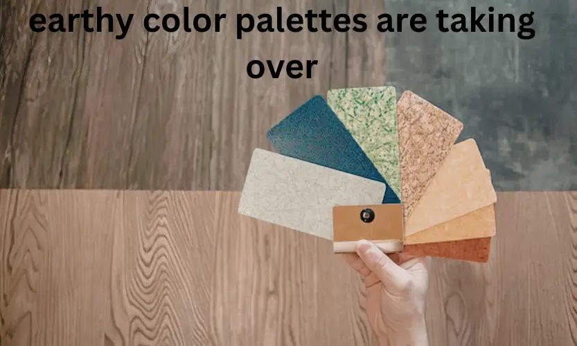 earthy color palettes are taking over