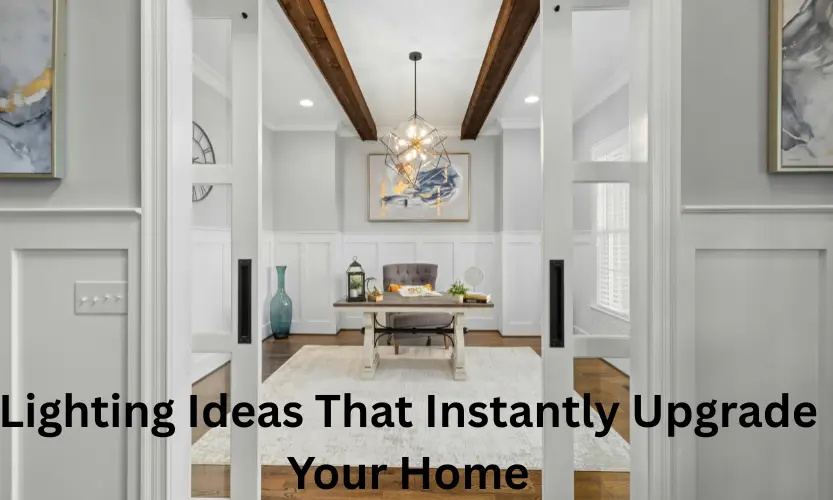 lighting ideas that instantly upgrade your home
