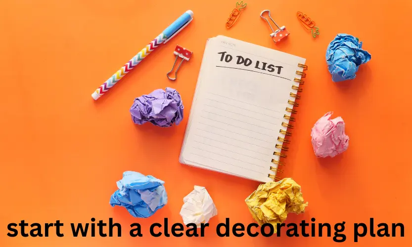 start with a clear decorating plan
