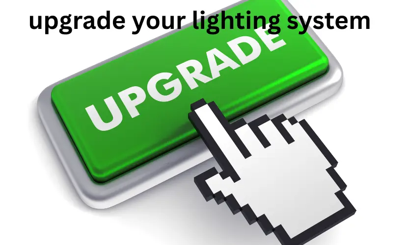 upgrade your lighting system