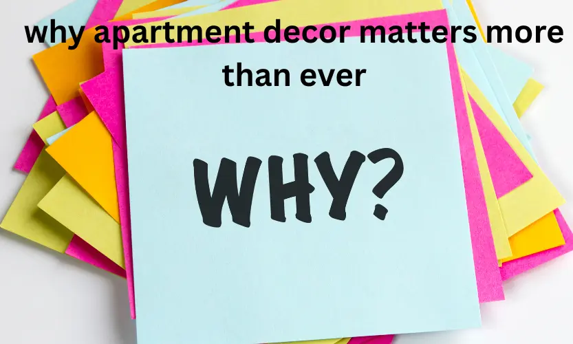 why apartment decor matters more than ever