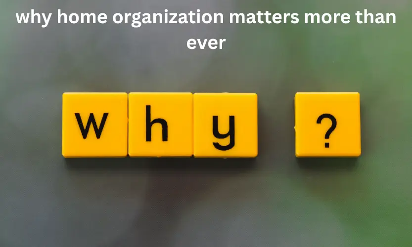 why home organization matters more than ever