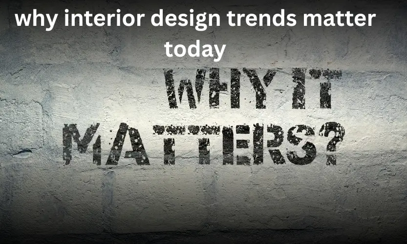 why interior design trends matter today